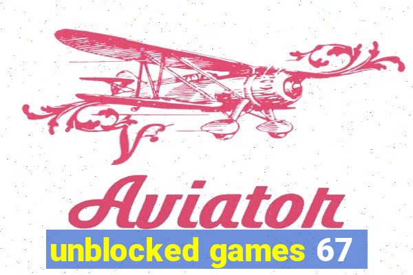 unblocked games 67